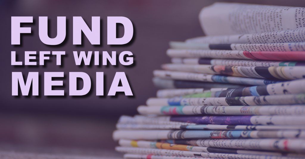 A photo of a pile of newspapers with text overlaid reading "Fund Left Wing Media"