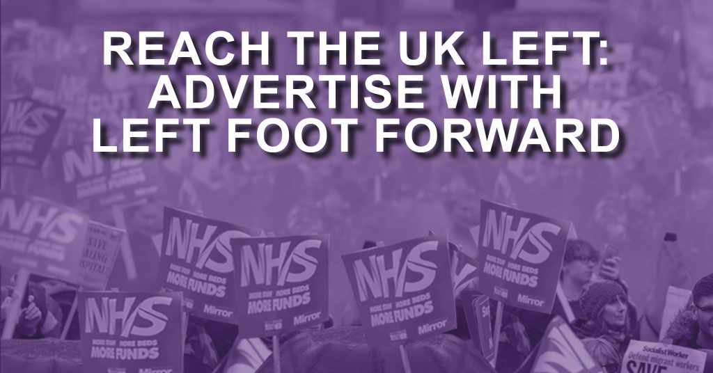 A photo of an NHS march with text overlaid reading "Reach the UK Left: Advertise with Left Foot Forward"